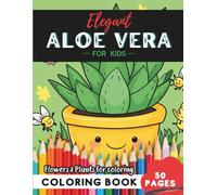 Aloe Vera Coloring Book for Kids: 50 pages of nature’s magic to color and explore (Flowers and Trees Coloring Books for Kids)