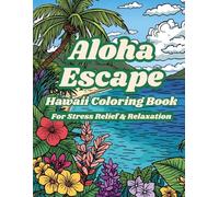 Aloha Escape: A Detailed Hawaii Coloring Book for Stress Relief, Relaxation and Tropical Inspiration