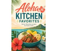 ALOHA KITCHEN FAVORITES: BETTER HAWAIIAN RECIPES FOR HOME COOKS