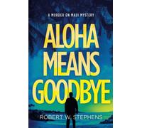 Aloha Means Goodbye: A Murder on Maui Mystery: Volume 1