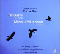 Alois Mühlbacher; Markus Forster; Markus Miesenberger; Gerhard Kenda; Ars Antiqua Austria; St. Florianer Sängerknaben; Gunar Letzbor - Joseph Balthasar Hochreither - Requiem/Missa Jubilus sacer