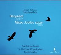 Alois Mühlbacher; Markus Forster; Markus Miesenberger; Gerhard Kenda; Ars Antiqua Austria; St. Florianer Sängerknaben; Gunar Letzbor - Joseph Balthasar Hochreither - Requiem/Missa Jubilus sacer