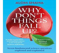 Alom Shaha Why Don't Things Fall Up? : Seven fundamental science questions Alom Shaha Multicolor