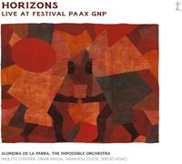 Alondra de la Parra; The Impossible Orchestra - Horizons: Live at Festival PAAX GNP