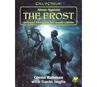 Alone Against the Frost: Solitaire Adventure in Canada's Wilds (Call of Cthulhu Roleplaying Game)