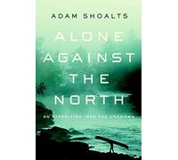 Alone Against the North: An Expedition into the Unknown