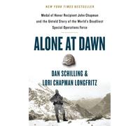 Alone at Dawn : Medal of Honor Recipient John Chapman and the Untold Story of the World's Deadliest Special Operations Force