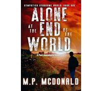 Alone at the End of the World: A Post-Apocalyptic Adventure: 1 (Sympatico Syndrome World)