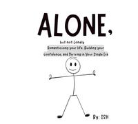 Alone, but not Lonely: Romanticizing your life, Building your confidence, and Thriving in your Single era