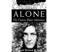 Alone: Classic of Polar Solitude and Adventure: The Classic Polar Adventure