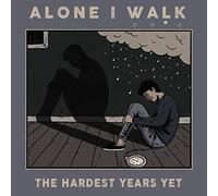 Alone I Walk - Hardest Years Yet