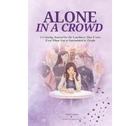 Alone In A Crowd: A Coloring Journal for the Loneliness That Exists Even When You're Surrounded by People