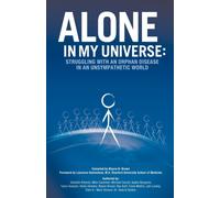 Alone in My Universe : Struggling with an Orphan Disease in an Unsympathetic World