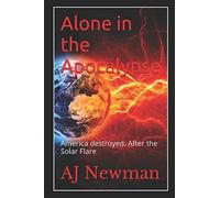 Alone in the Apocalypse: America destroyed: After the Solar Flare