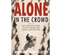 Alone in the Crowd: Why Loneliness Grows as Bars, Squares, and Social Clubs Disappear