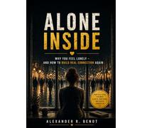 Alone Inside: Why You Feel Lonely and How to Build Real Connection Again (Relationships, Self-Worth & Inner Patterns)