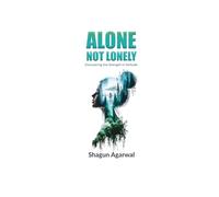 Alone Not Lonely: Discovering the strength in solitude