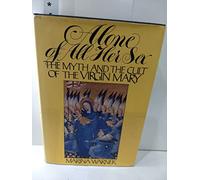 Alone of All Her Sex: The Myth and the Cult of the Virgin Mary