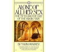 Alone of All Her Sex: The Myth and the Cult of the Virgin Mary
