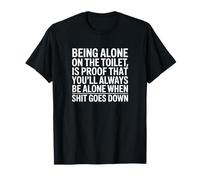 Alone on Toilet Proof You're Alone When Shit Goes Down T-Shirt