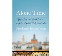 Alone Time: Four Seasons, Four Cities, and the Pleasures of Solitude