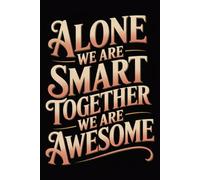 Alone We Are Smart Together We Are Awesome: Funny Notebook for Coworkers - Journal for Employees, Friends, Adults - Sarcastic Ideas for Work, Office | 120 Lined Pages, 6x9 Inches