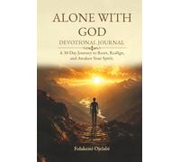 ALONE WITH GOD: Devotional Journal - A 30-Day Journey to Reset, Realign, and Awaken Your Spirit
