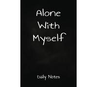Alone With Myself: A way to connect with your soul and mind while writting your thoughts and most personal feelings