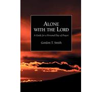 Alone with the Lord: A Guide to a Personal Day of Prayer