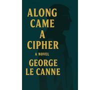 Along Came A Cipher (George Le Canne - Phoenix Sleeper Series)