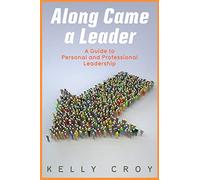 Along Came a Leader: A Guide to Personal and Professional Leadership