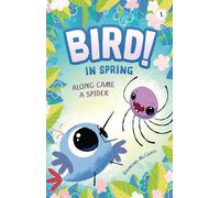 Along Came a Spider: In Spring (Book 1) (Bird!)