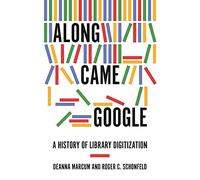 Along Came Google: A History of Library Digitization