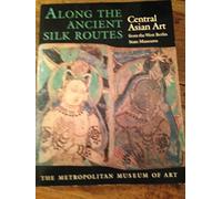 Along the ancient silk routes: Central Asian art from the West Berlin state museums : an exhibition lent by the Museum für Indische Kunst, Staatliche ... Berlin, Federal Republic of Germany