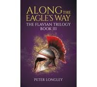 Along The Eagle's Way : The Flavian Trilogy Book III