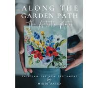 Along the Garden Path, The Artist's Notes on the New Testament: Painting the New Testament