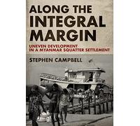 Along the Integral Margin: Uneven Development in a Myanmar Squatter Settlement