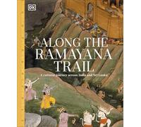 Along The Ramayana Trail : A Cultural Journey Across India and Sri Lanka