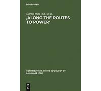Along the Routes to Power: Explorations of Empowerment Through Language (Contributions to the Sociology of Language): 92 (Contributions to the Sociology of Language [CSL], 92)
