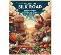 Along the Silk Road: Culinary Fusion and Historical Flavors
