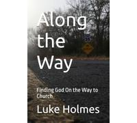 Along the Way: Finding God On the Way to Church