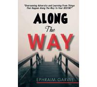 Along the way: Overcoming adversity and learning from things that happen along the way to your Destiny