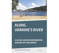 Along Ukraine's River: A Social and Environmental History of the Dnipro (CEU Press Classics)