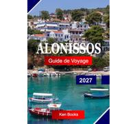 Alonissos Guide de voyage 2027: Explorez la Grèce avec des eaux cristallines, des aventures dans les parcs marins, des côtes couvertes de pins, des villages traditionnels et une sérénité Égéenne