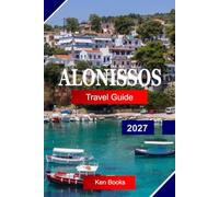 Alonissos Travel Guide 2027: Explore Greece with Crystal-Clear Waters, Marine Park Adventures, Pine-Clad Coastlines, Traditional Villages, and Aegean Serenity