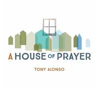 Alonso, Tony - A House of Prayer