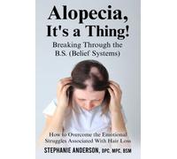 Alopecia, It's A Thing! Breaking Through the B.S. (Belief Systems): How to Overcome the Emotional Struggles Associated With Hair Loss