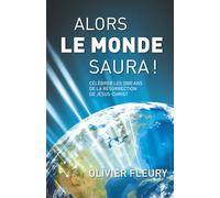 ALORS LE MONDE SAURA !: Célébrer les 2000 ans de la résurrection de Jésus-Christ. - Version canada francophone