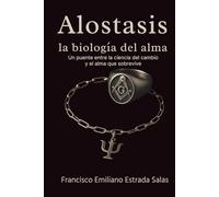 Alostasis: La biología del alma: Un puente entre la ciencia del cambio y el alma que sobrevive