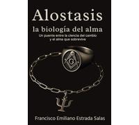 Alostasis: La biología del alma: Un puente entre la ciencia del cambio y el alma que sobrevive